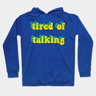 Tired of talking Hoodie